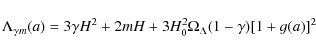 \begin{displaymath}\Lambda_{\gamma m}(a)=3\gamma H^{2}+2mH+3H^{2}_{0}\Omega_{\Lambda}(1-\gamma)[1+g(a)]^{2}
\end{displaymath}