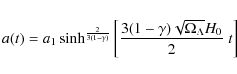\begin{displaymath}a(t)=a_{1}
\sinh^{\frac{2}{3(1-\gamma)}}
\left[\frac{3(1-\gamma)\sqrt{\Omega_{\Lambda}}H_{0}}{2}\;t\right]
\end{displaymath}