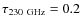 $\tau_{\rm 230~GHz}=0.2$