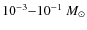 $10^{-3}{-}10^{-1}~M_{\odot}$
