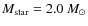 $M_{\rm star}=2.0~M_{\odot}$