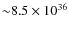 ${\sim} 8.5 \times 10^{36}$