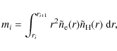 \begin{displaymath}%
m_{i}= \int_{r_{i}}^{r_{i+1}}
r^2\tilde n_{{\rm e}}(r)\tilde n_{\rm H}(r)~{\rm d}r,
\end{displaymath}