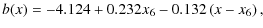 $\displaystyle b(x) =-4.124+0.232x_6-0.132 \left(x-x_6\right),$