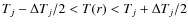 $T_j-\Delta T_j/2 < T(r) < T_j+\Delta T_j/2$