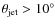 $\theta _{\rm jet} > 10^\circ $