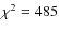 $\chi^2=485$