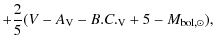 $\displaystyle +\frac{2}{5}(V-A_{{\rm V}}-B.C._{\rm V}+5-M_{{\rm bol},\odot}),$