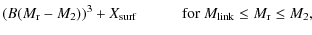 $\displaystyle (B(M_{\rm r}-M_2))^3 + X_{\rm surf}\hspace{6.5ex}
\textrm{for }M_{\rm link}\leq M_{\rm r} \leq M_2,$