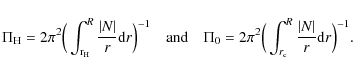 \begin{displaymath}
\Pi_{\rm H}=2\pi^2\Big(\int^R_{{\rm r}_{\rm H}} \frac{\vert ...
...g(\int^R_{r_{\rm c}} \frac{\vert N\vert}{r}{\rm d}r\Big)^{-1}.
\end{displaymath}