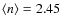 $\langle n\rangle=2.45$