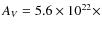 $A_V =5.6 \times 10^{22} \times$