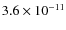 $3.6 \times 10^{-11}$