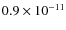 $0.9 \times 10^{-11}$