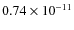 $0.74\times 10^{-11}$