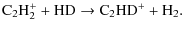 $\displaystyle {\rm C_2H_2^+ + HD \rightarrow C_2HD^+ + H_2 .}$