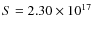 $S=2.30\times 10^{17}$
