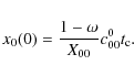 \begin{displaymath}x_0(0) = \frac{1-\omega}{X_{00}}c_{00}^0 t_{\rm c}.
\end{displaymath}