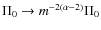 $\Pi_0\rightarrow m^{-2(\alpha-2)}\Pi_0$