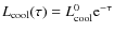 $L_{\rm cool}(\tau)=L_{\rm cool}^{0}{\rm e}^{-\tau}$