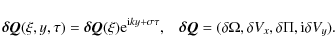 \begin{displaymath}\vec{\delta Q}(\xi,y,\tau) = \vec{\delta Q}(\xi) {\rm e}^{{\r...
... Q} = (\delta \Omega, \delta V_x,\delta\Pi,{\rm i}\delta V_y).
\end{displaymath}