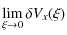 $\displaystyle \lim_{\xi\rightarrow0}\delta V_x(\xi)$