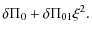 $\displaystyle \delta \Pi_0 +
\delta \Pi_{01}\xi^2.$
