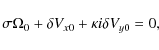 \begin{displaymath}\sigma\Omega_0 + \delta V_{x0} + \kappa i\delta V_{y0}=0,
\end{displaymath}