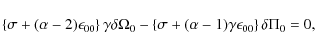 \begin{displaymath}\left\{\sigma + (\alpha-2)\epsilon_{00}\right\}\gamma\delta \...
...\sigma + (\alpha-1)\gamma\epsilon_{00} \right\}\delta \Pi_0=0,
\end{displaymath}