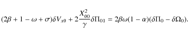 \begin{displaymath}(2\beta+1 - \omega + \sigma )\delta V_{x0} + 2\frac{X_{00}^2}...
...01} = 2\beta\omega(1-\alpha)(\delta \Pi_0 - \delta \Omega_0).~
\end{displaymath}