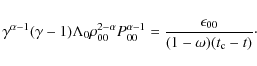 \begin{displaymath}\gamma^{\alpha-1}(\gamma-1)\Lambda_0 \rho_{00}^{2-\alpha}P_{0...
...a-1}
= \frac{\epsilon_{00}}{(1-\omega)(t_{\rm c}-t)}{\cdot}
\end{displaymath}