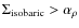 $\Sigma_{\rm isobaric}>\alpha_\rho$