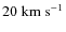 $20\;{\rm km\;s^{-1}}$