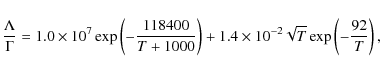 \begin{displaymath}\frac{\Lambda}{\Gamma} =
1.0\times10^7 \exp\left( -\frac{11...
... +
1.4\times10^{-2}\sqrt{T}\exp\left( -\frac{92}{T} \right),
\end{displaymath}