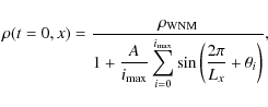 \begin{displaymath}\rho(t=0,x)=\frac{\rho_{\rm WNM}}
{\displaystyle 1+\frac{A}{...
...\rm max}}
\sin\left( \frac{2\pi }{L_x}
+\theta_i\right) },
\end{displaymath}