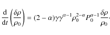 \begin{displaymath}\frac{{\rm d} }{{\rm d}t}\left( \frac{\delta\rho}{\rho_0} \ri...
...ho_0^{2-\alpha}P_0^{\alpha-1}\frac{\delta \rho}{\rho_0}{\cdot}
\end{displaymath}
