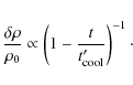 \begin{displaymath}\frac{\delta \rho}{\rho_0} \propto \left( 1-\frac{t}{t_{\rm cool}'} \right)^{-1}{\cdot}
\end{displaymath}
