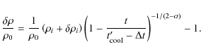 \begin{displaymath}\frac{\delta \rho}{\rho_0} = \frac{1}{\rho_0}\left( \rho_i + ...
...frac{t}{t_{\rm cool}' - \Delta t}
\right)^{-1/(2-\alpha)}-1.
\end{displaymath}