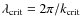 $\lambda_{\rm crit}=2\pi/k_{\rm crit}$