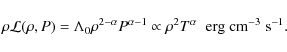 \begin{displaymath}\rho{\cal L}(\rho,P) = \Lambda_0\rho^{2-\alpha}P^{\alpha-1}\propto
\rho^2 T^\alpha\;\;{\rm erg\;cm^{-3}\;s^{-1}}.
\end{displaymath}
