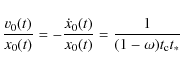 \begin{displaymath}\frac{v_0(t)}{x_0(t)}=
-\frac{\dot{x}_0(t)}{x_0(t)}=
\frac{1}{(1-\omega)t_{\rm c}t_*}
\end{displaymath}