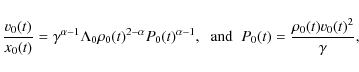 \begin{displaymath}\frac{v_0(t)}{x_0(t)} = \gamma^{\alpha-1} \Lambda_0
\rho_0(...
...},\;\;{\rm and}\;\;
P_0(t)= \frac{\rho_0(t)v_0(t)^2}{\gamma},
\end{displaymath}
