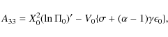 \begin{displaymath}A_{33}=
X_0^2(\ln\Pi_0)' - V_0\{\sigma + (\alpha-1)\gamma\epsilon_0\},
\end{displaymath}