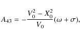 \begin{displaymath}A_{43}= - \frac{V_0^2 - X_0^2}{V_0}(\omega + \sigma),
\end{displaymath}