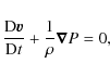 \begin{displaymath}\frac{{\rm D} \vec{v}}{{\rm D} t}
+\frac{1}{\rho}\vec{\nabla} P=0,
\end{displaymath}