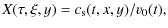 $\displaystyle X(\tau,\xi,y) = c_{\rm s}(t,x,y)/v_0(t),$
