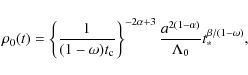 \begin{displaymath}\rho_0(t) = \left\{ \frac{1}{(1-\omega)t_{\rm c}} \right\}^{-...
...ha+3}
\frac{a^{2(1-\alpha)}}{\Lambda_0}t_*^{\beta/(1-\omega)},
\end{displaymath}