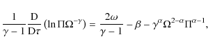 \begin{displaymath}\frac{1}{\gamma-1}\frac{{\rm D} }{{\rm D} \tau}
\left( \ln \...
...amma-1} -\beta - \gamma^\alpha\Omega^{2-\alpha}\Pi^{\alpha-1},
\end{displaymath}