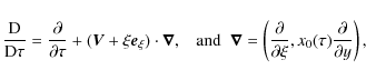 \begin{displaymath}\frac{{\rm D}}{{\rm D}\tau} =
\frac{\partial}{\partial \tau...
...tial \xi},
x_0(\tau)\frac{\partial}{\partial y} \right),\;\;
\end{displaymath}