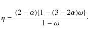 \begin{displaymath}\eta = \frac{(2-\alpha)\{1-(3-2\alpha)\omega\}}{1-\omega}{\cdot}
\end{displaymath}